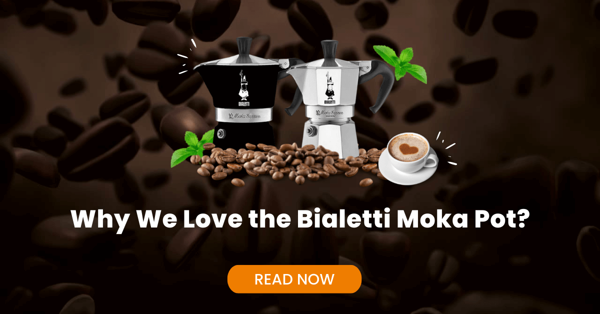 Why We Love the Bialetti Moka Pot?